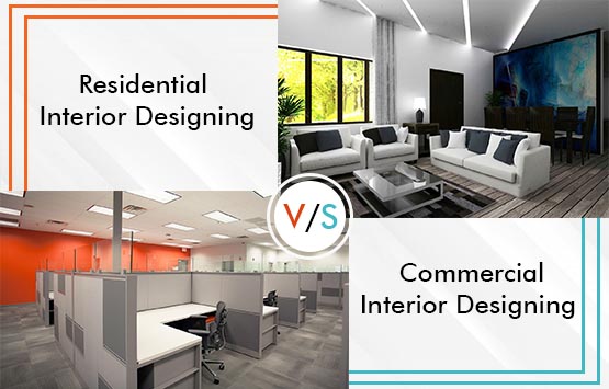 Commercial Interior Designing VS Residential Interior Designing