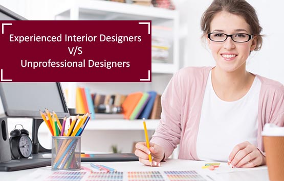 Experienced Interior Designers V/S Unprofessional Designers