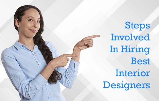 Steps Involved In Hiring Best Interior Designers