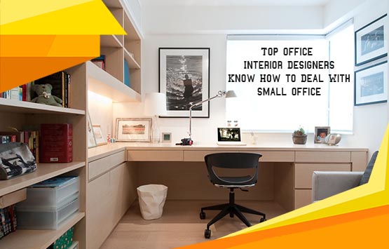Top Office Interior Designers Know How to Deal With Small Office