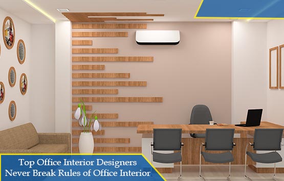 Top Office Interior Designers Never Break Rules of Office Interior