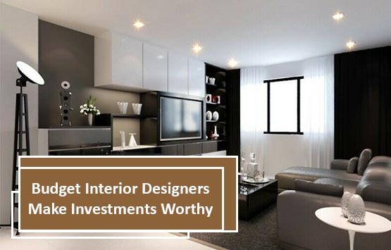 Budget Interior Designers Make Investments Worthy
