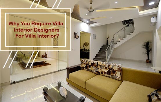 Why You Require Villa Interior Designers For Villa Interior