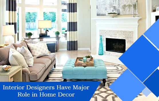 Interior Designers Have Major Role in Home Decor