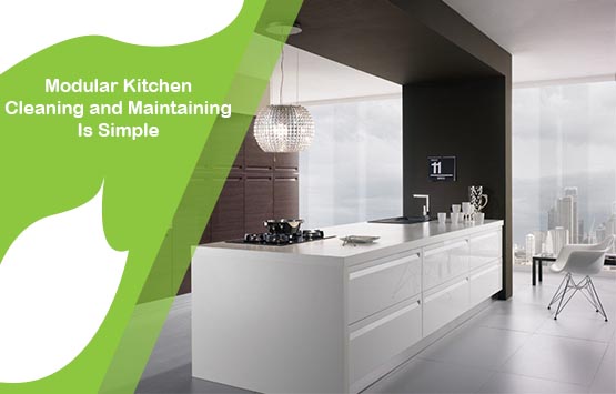 Modular Kitchen Cleaning and Maintaining Is Simple