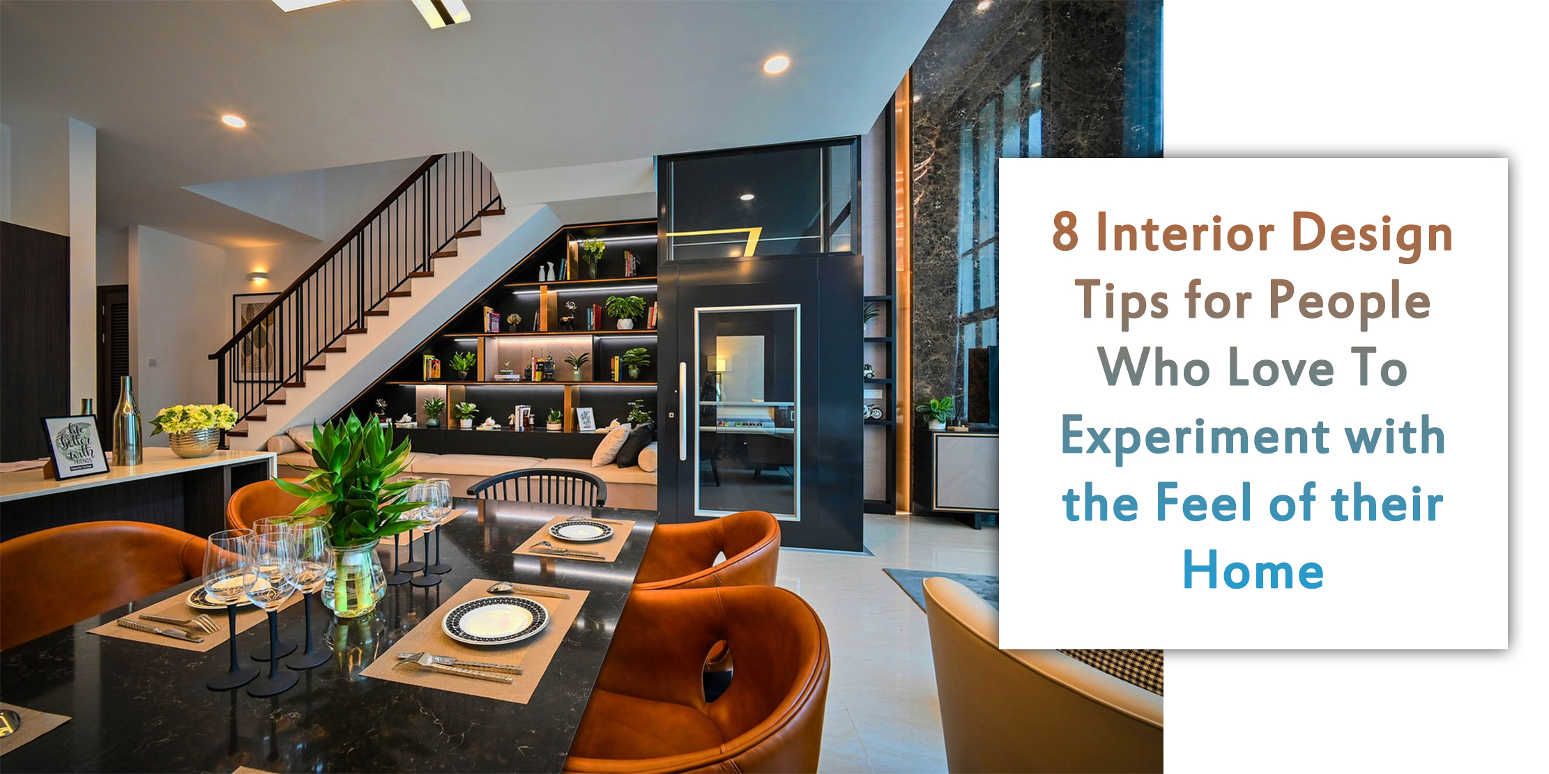8 Interior Design Tips for People Who Love To Experiment with the Feel of Their Home