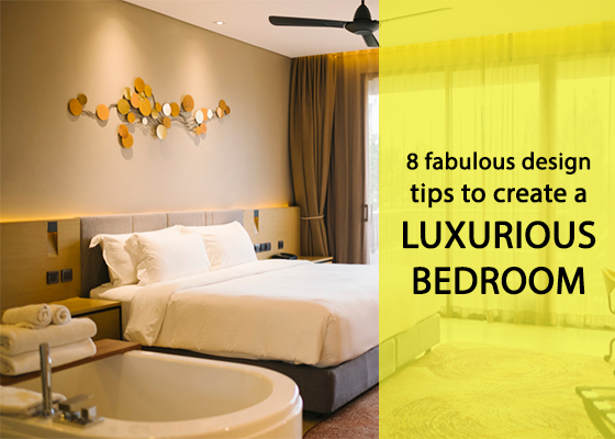 8 fabulous design tips to create a luxurious bedroom