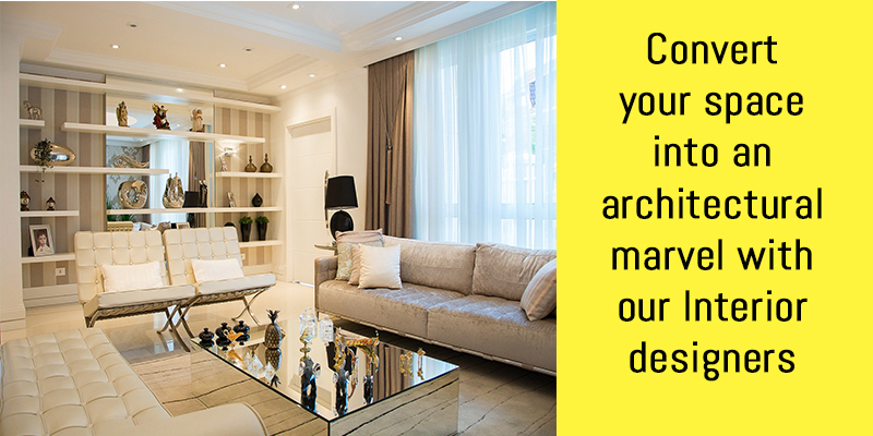 Convert your space into an architectural marvel with our Interior designers