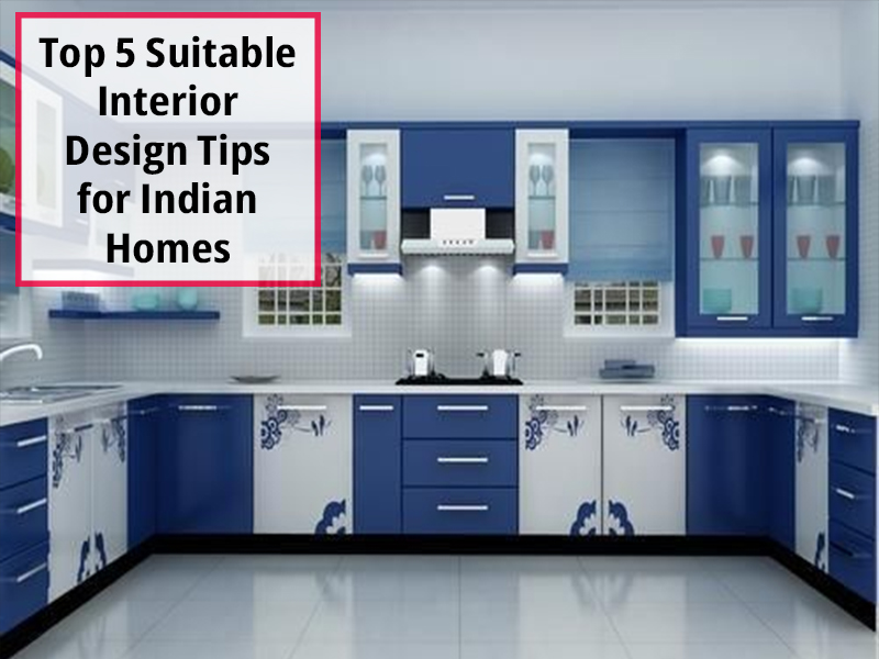 Top 5 Suitable Interior Design Tips for Indian Homes