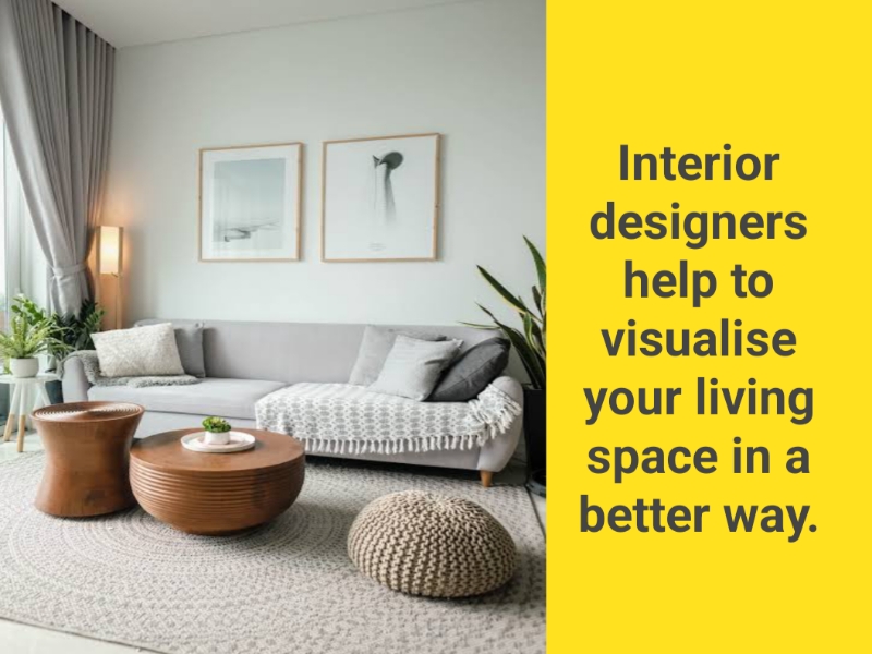 Interior designers help to visualise your living space in a better way.